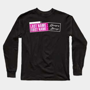 Always Hungry - Funny food lover pun Long Sleeve T-Shirt